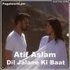  Dil Jalane Ki Baat - Atif Aslam Poster